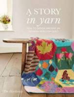 A Story in Yarn: How to Design and Knit an Intarsia Heirloom Quilt 0993590802 Book Cover