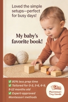 100 Simple, Low-Prep Montessori Activities for 0-1 Year Old Baby: Montessori Games for Sensory Exploration, Communication, Fine Motor Skills, ... Year B0GSWWJC5M Book Cover