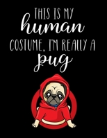 This Is My Human Costume, I'm Really A Pug: Funny Personalized Notebook Gift 1712923064 Book Cover