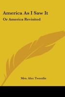 America as I Saw It; Or, America Revisited 0548466440 Book Cover