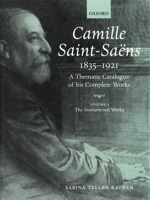 Camille Saint-Sa�ns 1835-1921: A Thematic Catalogue of His Complete Works, Volume I: The Instrumental Works 0198163207 Book Cover