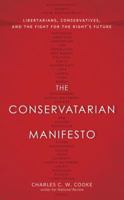 The Conservatarian Manifesto: Libertarians, Conservatives, and the Fight for the Right's Future 0804139725 Book Cover