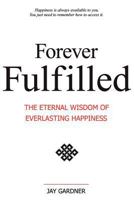 Forever Fulfilled: The Eternal Wisdom of Everlasting Happiness. 1421886235 Book Cover