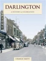 Darlington - A History And Celebration 1845896254 Book Cover