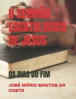 O SERMÃO ESCATOLOGICO DE JESUS: OS DIAS DO FIM (ANÁLISES TEOLÓGICAS) B08RT8DPC8 Book Cover