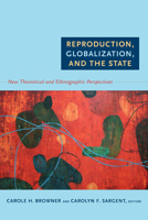 Reproduction, Globalization, and the State: New Theoretical and Ethnographic Perspectives 0822349604 Book Cover