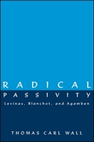 Radical Passivity: Levinas, Blanchot and Agamben 0791440486 Book Cover