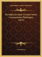 De Sulpiciae Quae Uocatur Satira Commentatio Philologica (1873) 1160062609 Book Cover