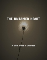 The Untamed Heart: A Wild Hope'S Embrace B0FR253KJN Book Cover