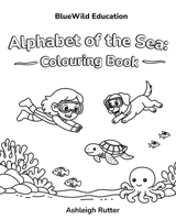 Alphabet of the Sea: Colouring Book (BlueWild Education) 1764673220 Book Cover