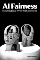 AI Fairness: Designing Equal Opportunity Algorithms 0262552361 Book Cover