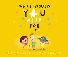 What Would You Wish For? 0310768853 Book Cover