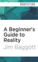 A Beginner's Guide to Reality: Exploring Our Everyday Adventures in Wonderland 1713618826 Book Cover