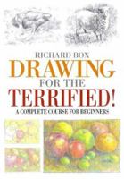 Drawing for the Terrified!: A Complete Course for Beginners 0715303511 Book Cover