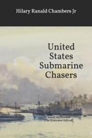 United States Submarine Chasers: In the Mediterranean, Adriatic, and the Attack on Durazzo [The Illustrated Edition] 152139427X Book Cover