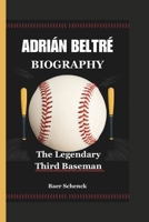 ADRIÁN BELTRÉ BIOGRAPHY: The Legendary Third Baseman B0DR8DZY3W Book Cover