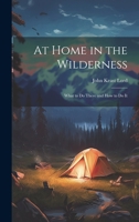 At Home in the Wilderness: What to Do There and How to Do It 1022165577 Book Cover