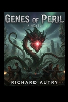 Genes of Peril: DNA recovered from Mars wscapes from a lab and grows out of control B0G6Y9WMQW Book Cover