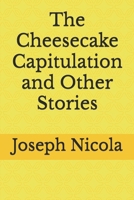 The Cheesecake Capitulation and Other Stories B0F9TTSPVX Book Cover