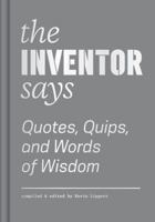 The Inventor Says: Quotes, Quips and Words of Wisdom 1616896221 Book Cover