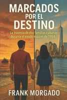 Marcados por el Destino: La travesía de dos familias cubanas durante el éxodo masivo de 1994 (Spanish Edition) B0F8P7WB6C Book Cover