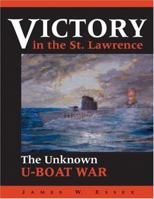 Victory in the St. Lawrence: The Unknown U-Boat War 0919783341 Book Cover