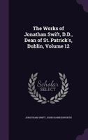 The Works of of the Rev. Jonathan Swift, Volume 12 1248742222 Book Cover