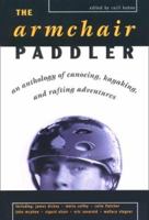 Armchair Paddler: An Anthology of Canoeing, Kayaking, and Rafting Adventures