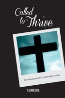 Called to Thrive: The world needs you to thrive 1514684470 Book Cover