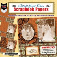 Create Your Own Printable Scrapbook Papers: 135 Vintage Designs for Use with Photoshop Elements 0486991717 Book Cover
