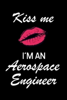 Kiss Me I'm an Aerospace Engineer: Aerospace Engineer Gifts - Blank Lined Notebook Journal - (6 x 9 Inches) - 120 Pages 1676348077 Book Cover