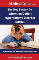 The Key Facts on Attention Deficit Hyperactivity Disorder (ADHD): Everything You Need to Know About ADHD 1491205857 Book Cover