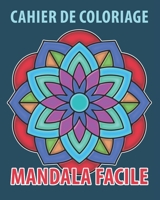 Cahier de Coloriage Mandala Facile: Livre de Coloriage Adulte anti stress avec de beaux Mandalas simple et facile à colorier pour découvrir l'art ... pour Anniversaire et Noël B08P3H11VH Book Cover