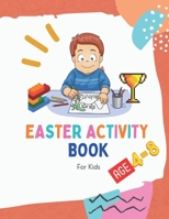Easter Activity Book For Kids Age 4-8: Fun Easter Activity Book for Kids Ages 4-8, Perfect for Easter Baskets B08ZKBK9SM Book Cover
