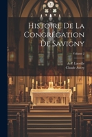 Histoire De La Congrégation De Savigny, Volume 2 1021647330 Book Cover