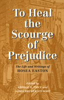 To Heal the Scourge of Prejudice: The Life and Writings of Hosea Easton 1558491856 Book Cover