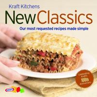 Kraft Kitchens: New Classics: Our Most Requested Recipes Made Simple 0609810480 Book Cover
