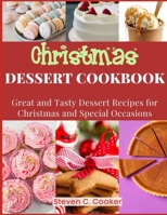 Christmas Dessert Cookbook: Great and Tasty Dessert Recipes for Christmas and Special Occasions B08PXB8DCH Book Cover