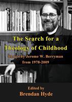 The Search for a Theology of Childhood: Essays by Jerome W. Berryman from 1978-2009 1922168882 Book Cover