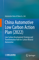 China Automotive Low Carbon Action Plan (2022): Low Carbon Development Strategy and Transformation Path for Carbon Neutral Automotive 9811975019 Book Cover