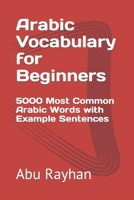 Arabic Vocabulary for Beginners: 5000 Most Common Arabic Words with Example Sentences B0C876KG8S Book Cover