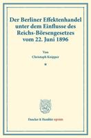 Der Berliner Effektenhandel Unter Dem Einflusse Des Reichs-Borsengesetzes Vom 22. Juni 1896: (Staats- Und Socialwissenschaftliche Forschungen XX.1) 3428177584 Book Cover
