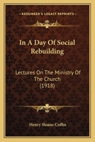 In a Day of Social Rebuilding: Lectures on the Ministry of the Church 1018921052 Book Cover