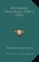 Die Grosse Tauschung, Part 2 (1921) 1168365562 Book Cover