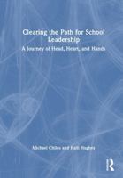 Clearing the Path for School Leadership: A Journey of Head, Heart, and Hands 1032739827 Book Cover