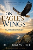 On Eagle's Wings 90 Day Devotional: How God Renews Your Strength When You're Weary and Worn B0H1VTJLSG Book Cover