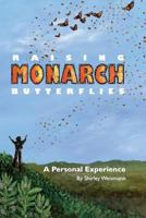 Raising Monarch Butterflies: A Personal Experience 1517223059 Book Cover