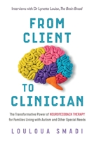 From Client to Clinician: The Transformative Power of Neurofeedback Therapy for Families Living with Autism and Other Special Needs 1950043274 Book Cover