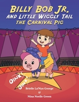 Billy Bob Jr. and Little Wiggly Tail the Carnival Pig 1664284753 Book Cover