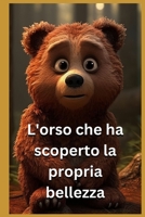 L'Orso che ha scoperto la propria bellezza B0C1JBC5ZV Book Cover